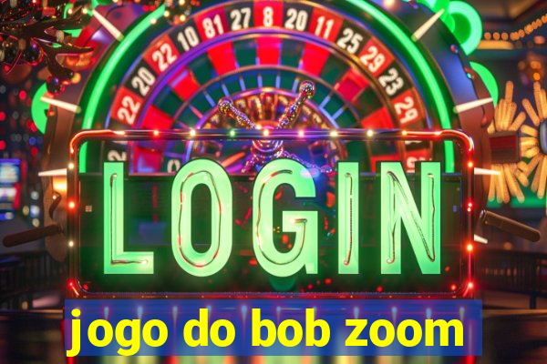 jogo do bob zoom